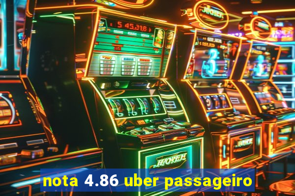 nota 4.86 uber passageiro